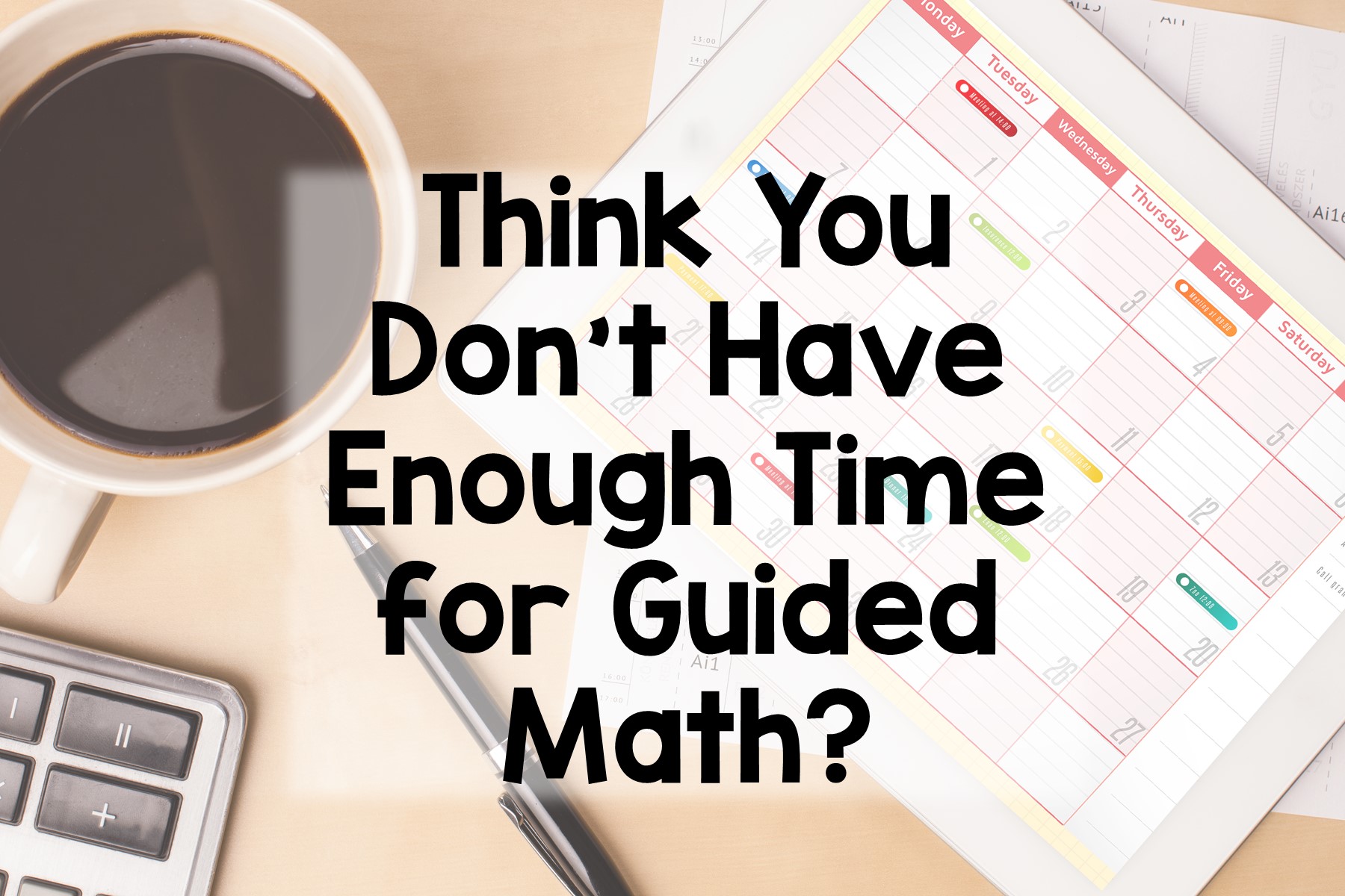 Think You Don't Have Time for Guided Math?